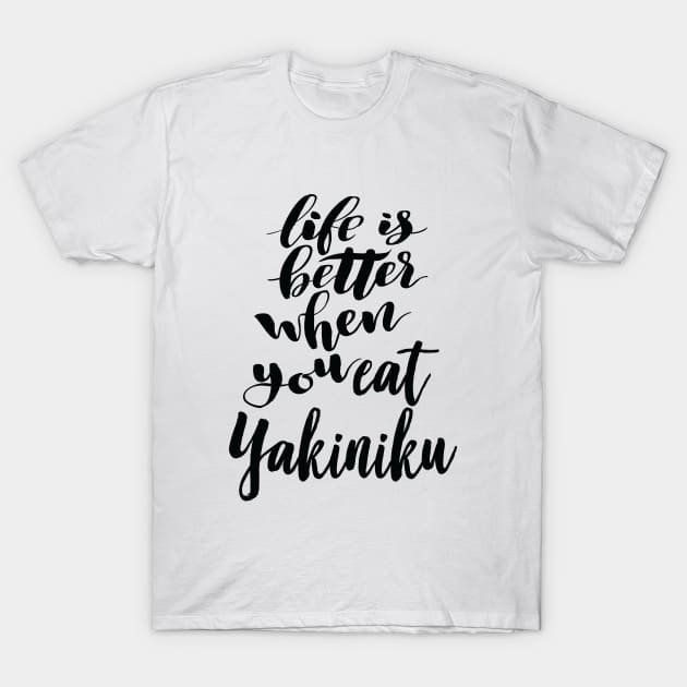 Life Is Better When You Eat Yakiniku T-Shirt by ProjectX23Red